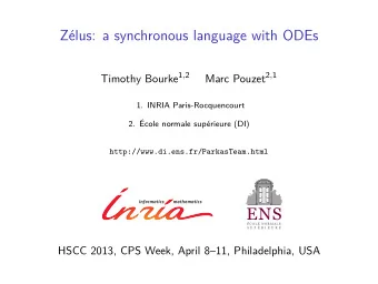 Zlus: a synchronous language with ODEs Timothy Bourke 1 , 2 Marc Pouzet 2 , 1  1. INRIA