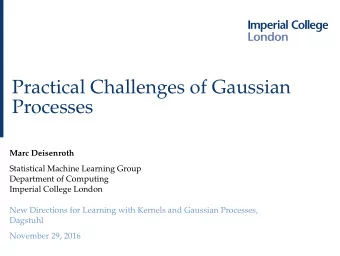 Practical Challenges of Gaussian  Processes  Marc Deisenroth  Statistical Machine Learning Group