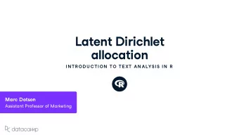 Latent Dirichlet  allocation  IN TR OD U C TION  TO TE XT AN ALYSIS IN  R  Marc Dotson  Assistant