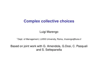 Complex collective choices  Luigi Marengo 1 Dept. of Management, LUISS University, Roma,