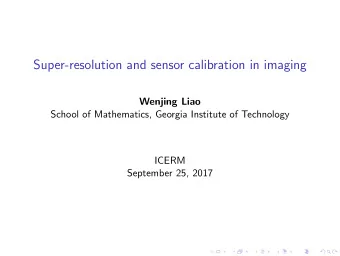 Super-resolution and sensor calibration in imaging  Wenjing Liao  School of Mathematics, Georgia