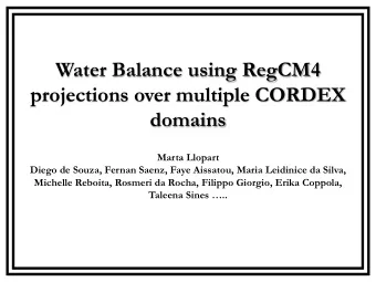 Water Balance using RegCM4  projections over multiple CORDEX  domains  Marta Llopart  Diego de