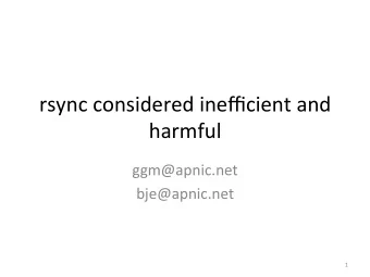 rsync  considered  inefficient  and    harmful    ggm@apnic.net    bje@apnic.net