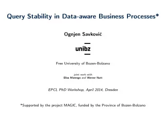 Query Stability in Data-aware Business Processes*  Ognjen Savkovi  Free University of