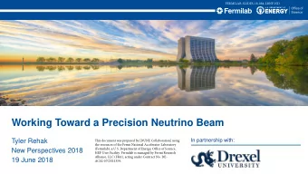 Working Toward a Precision Neutrino Beam  Tyler Rehak  In partnership with:  New Perspectives 2018