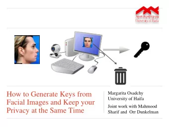 How to Generate Keys from  Margarita Osadchy  University of Haifa  Facial Images and Keep your