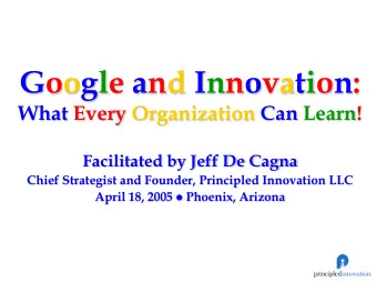 Google and Innovation:  What Every Organization Can Learn!  Facilitated by Jeff De Cagna  Chief