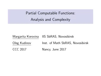 Partial Computable Functions:  Analysis and Complexity  Margarita Korovina  IIS SbRAS, Novosibirsk