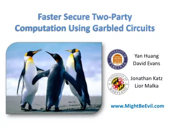 Computation Using Garbled Circuits  Yan Huang  David Evans  Jonathan Katz  Lior Malka