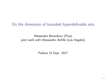 On the dimension of bounded hyperdefinable sets  Alessandro Berarducci (Pisa)  joint work with