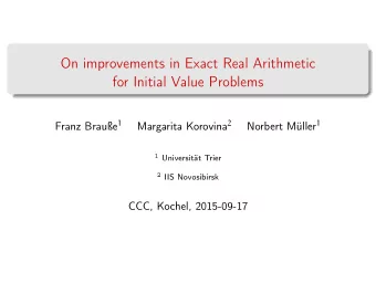 On improvements in Exact Real Arithmetic  for Initial Value Problems Franz Braue 1 Margarita