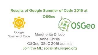 Results of Google Summer of Code 2016 at  OSGeo  Margherita Di Leo  Anne Ghisla  OSGeo GSoC 2016