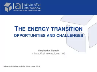 T HE ENERGY TRANSITION OPPORTUNITIES AND CHALLENGES  Margherita Bianchi  Istituto Affari