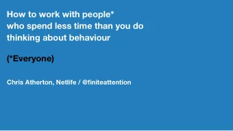 How to work with people*  who spend less time than you do  thinking about behaviour  (*Everyone)