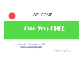 Plan Your FUEL Presenter: Susan Watson, RD  www.alittlenutrition.com  @littlenutrition
