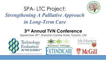 Strengthening A Palliative Approach  in Long-Term Care 3 rd Annual TVN Conference September 29 th ,