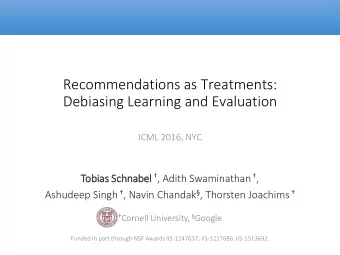 Recommendations as Treatments:  Debiasing Learning and Evaluation  ICML 2016, NYC Schnabel  ,