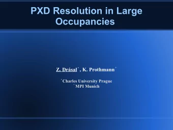 PXD Resolution in Large  Occupancies Z. Drsal  , K. Prothmann   Charles University