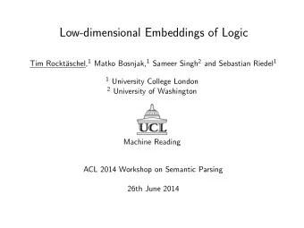 Low-dimensional Embeddings of Logic aschel, 1 Matko Bosnjak, 1 Sameer Singh 2 and Sebastian Riedel