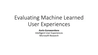 Evaluating Machine Learned  User Experiences  Asela Gunawardana  Intelligent User Experiences