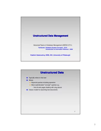 Unstructured Data  Typically refers to free text  I  Allows  I G Keyword queries including