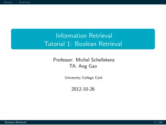 Information Retrieval  Tutorial 1: Boolean Retrieval  Professor: Michel Schellekens  TA: Ang Gao