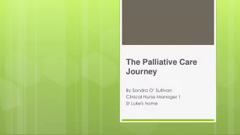 By Sandra O Sullivan  Clinical Nurse Manager 1  St Luke's home  Aims  To provide an overview of