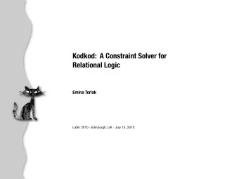 Kodkod:  A Constraint Solver for  Relational Logic  Emina Torlak  LaSh 2010  Edinburgh, UK