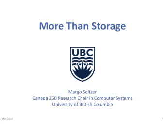 More Than Storage  Margo Seltzer  Canada 150 Research Chair in Computer Systems  University of