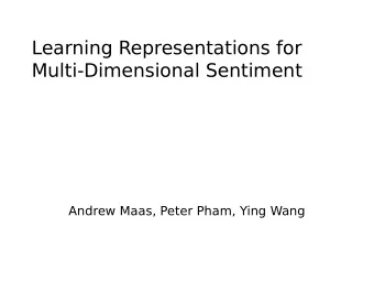 Learning Representations for  Multi-Dimensional Sentiment  Andrew Maas, Peter Pham, Ying Wang  Word