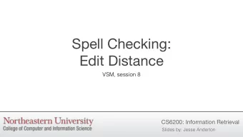 Spell Checking:  Edit Distance  VSM, session 8  CS6200: Information Retrieval  Slides by: Jesse