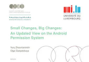 Small Changes, Big Changes:  An Updated View on the Android  Permission System  Yury Zhauniarovich