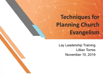 Techniques for  Planning Church  Evangelism  Lay Leadership Training  Lillian Torres  November 10,