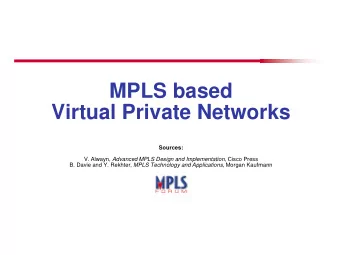MPLS based  Virtual Private Networks  Sources: V. Alwayn, Advanced MPLS Design and Implementation ,