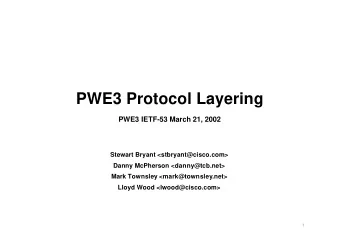PWE3 Protocol Layering  PWE3 IETF-53 March 21, 2002  Stewart Bryant &lt;stbryant@cisco.com&gt;