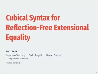 Cubical Syntax for  Reflection-Free Extensional  Equality Jonathan Sterling 1 Carlo Angiuli 1
