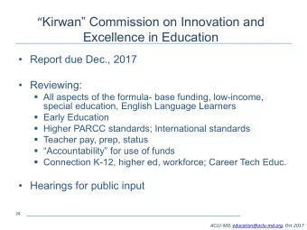 Kirwan Commission on Innovation and  Excellence in Education   Report due Dec., 2017