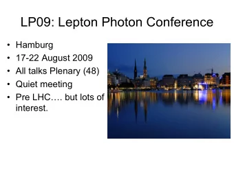 LP09: Lepton Photon Conference    Hamburg    17-22 August 2009    All talks Plenary (48)