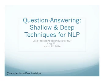 Question-Answering:  Shallow &amp; Deep  Techniques for NLP  Deep Processing Techniques for NLP
