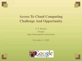 Access To Cloud Computing  Challenge And Opportunity  T. V. Raman  Google