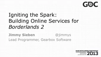 Building Online Services for Borderlands 2  Jimmy Sieben @jimmys  Lead Programmer, Gearbox Software