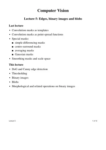Computer Vision  Lecture 5: Edges, binary images and blobs  Last lecture  Convolution masks as