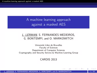 A machine learning approach  against a masked AES L. LERMAN , S. FERNANDES MEDEIROS,  G. BONTEMPI,