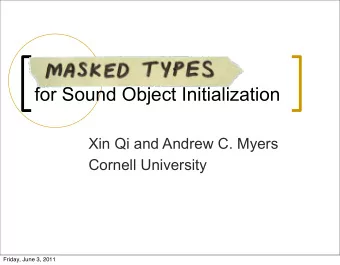 for Sound Object Initialization  Xin Qi and Andrew C. Myers  Cornell University  Friday, June 3,