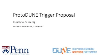 ProtoDUNE Trigger Proposal  Jonathon Sensenig  Josh Klein, Nuno Barros, David Rivera  0  Trigger