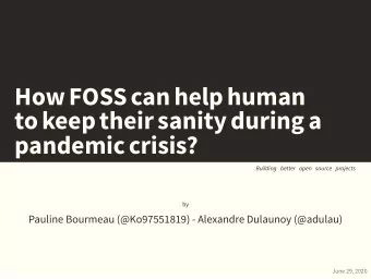 HowFOSScanhelphuman  tokeeptheirsanityduringa  pandemiccrisis?  Building better open source