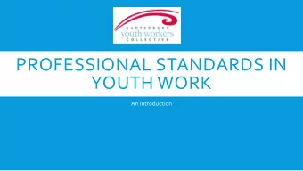 PROFESSIONAL STANDARDS IN  YOUTH WORK  An Introduction  KO WAI AU?  Penny Prescott  Manager,