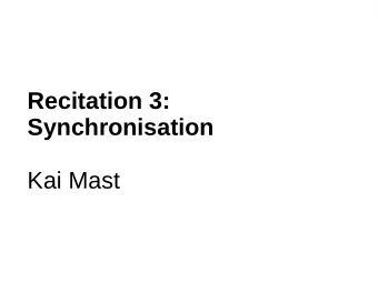 Recitation 3:  Synchronisation  Kai Mast  E  L  3  3  T  H4  X0  R  ?  Which of the following is