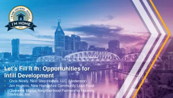 Let's Fill It In: Opportunities for  Infill Development    Chris Nicely, Next Step Homes, LLC