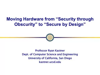 Moving Hardware from Security through Obscurity to Secure by Design  Profe  fess  ssor